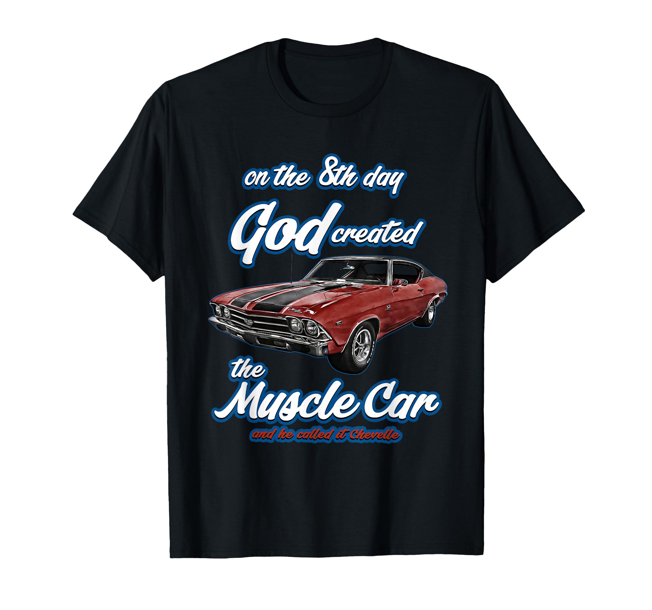 8Th Day God Created 1969 Chevelle Muscle T-Shirt - Streetwear Style Unisex - T-Shirt, Sweatshirt, Hoodie
