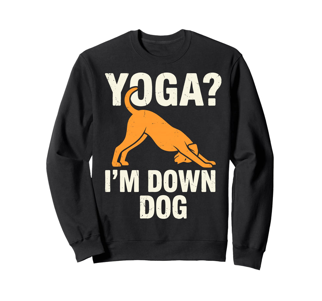 Funny Yoga Im Down Dog Meditation Sweatshirt - Minimalist Print for Adults - T-Shirt, Sweatshirt, Hoodie