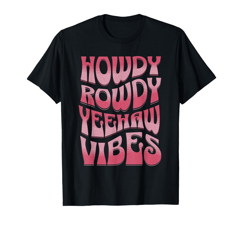 Howdy Rowdy Yeehaw Vibes Groovy Western T-Shirt - Graphic Print Unisex - T-Shirt, Sweatshirt, Hoodie