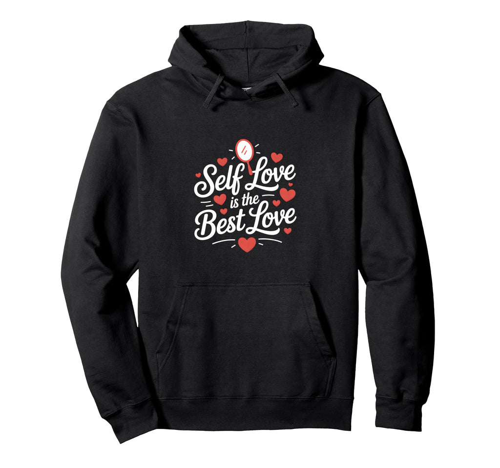 Self Love Is Best Love Self Love Hoodie - Minimalist Print Unisex - T-Shirt, Sweatshirt, Hoodie