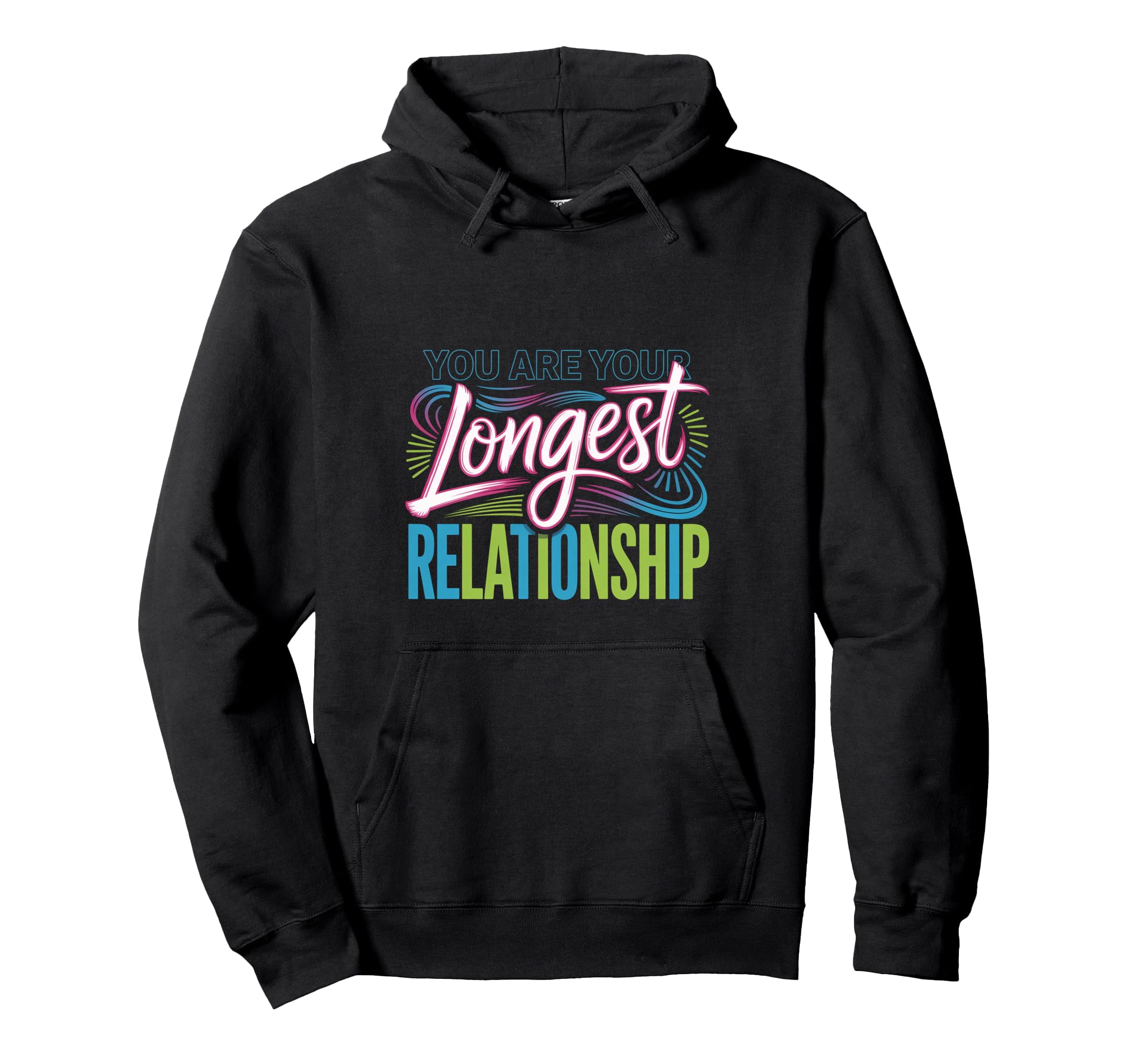 You Are Your Longest Relationship Self Hoodie - Custom Art Print Men Women - T-Shirt, Sweatshirt, Hoodie