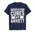 Meditation Cures My Anxiety T-Shirt - Casual Everyday Wear Men Women - T-Shirt, Sweatshirt, Hoodie