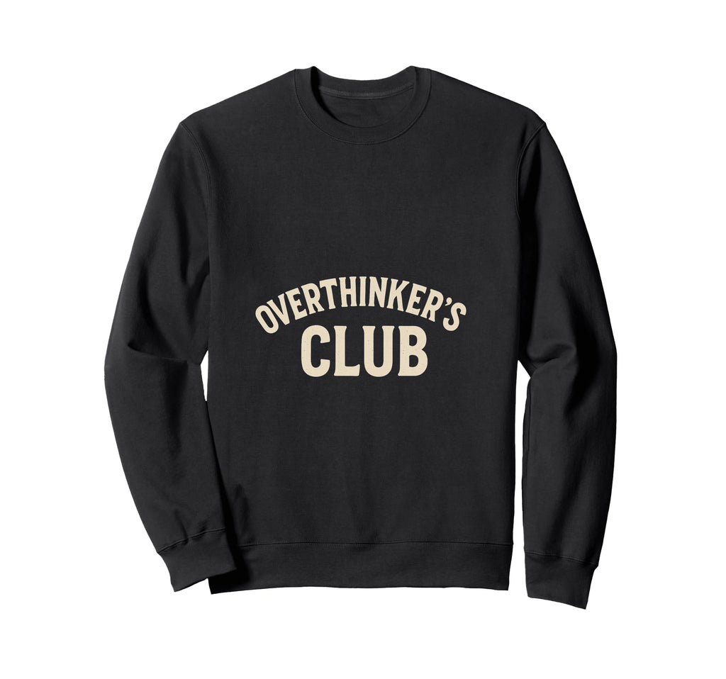 Overthinkers Club Sweatshirt - Graphic Print Men Women - T-Shirt, Sweatshirt, Hoodie
