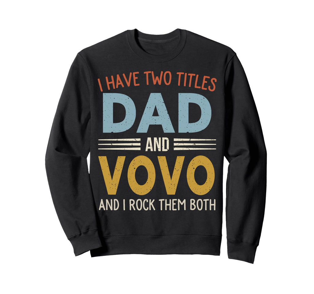 I Have Two Titles Dad And Vovo Sweatshirt - Custom Art Print Men Women - T-Shirt, Sweatshirt, Hoodie