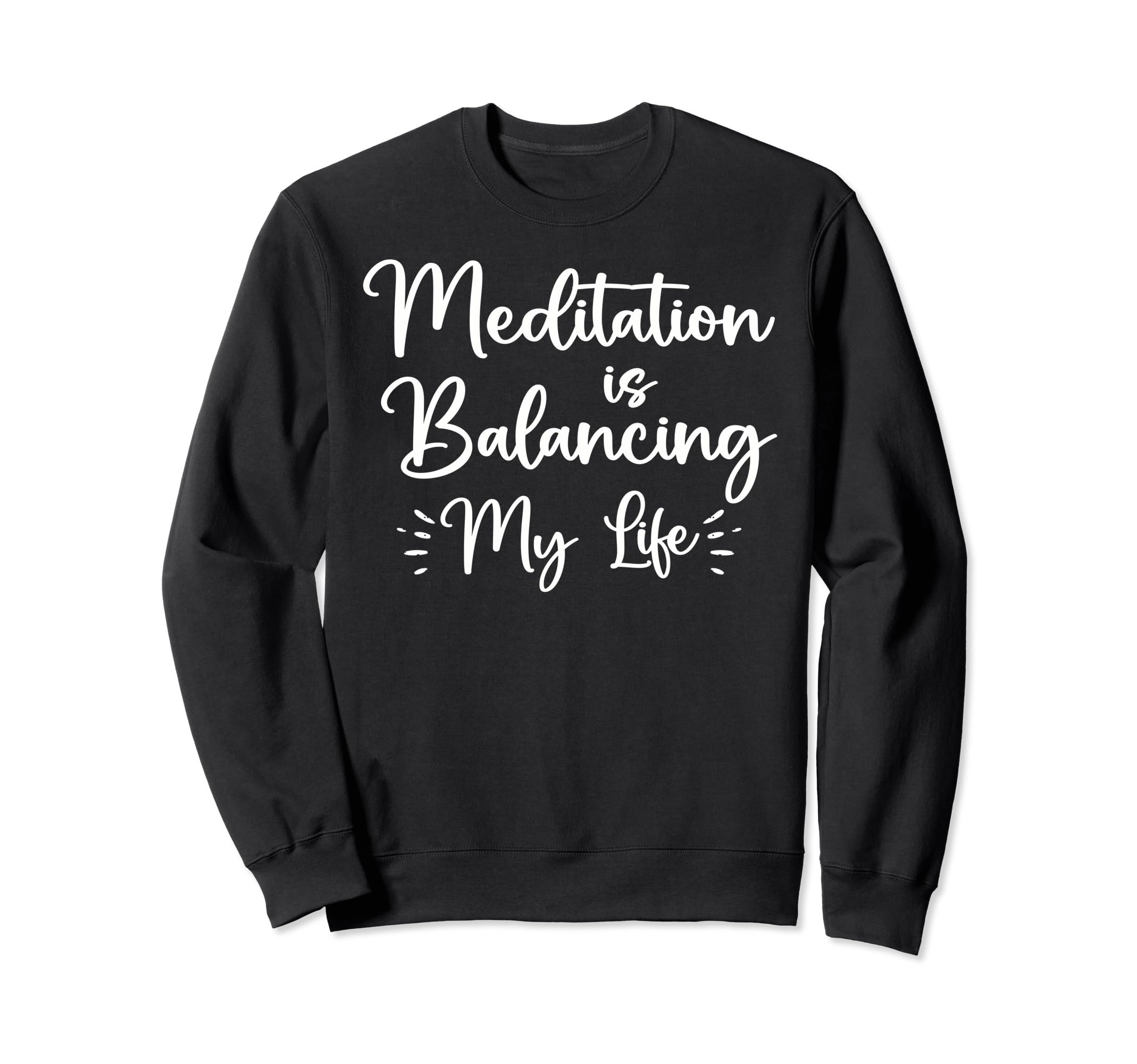 Meditation Is Balancing My Life Sweatshirt - Streetwear Style Men Women - T-Shirt, Sweatshirt, Hoodie