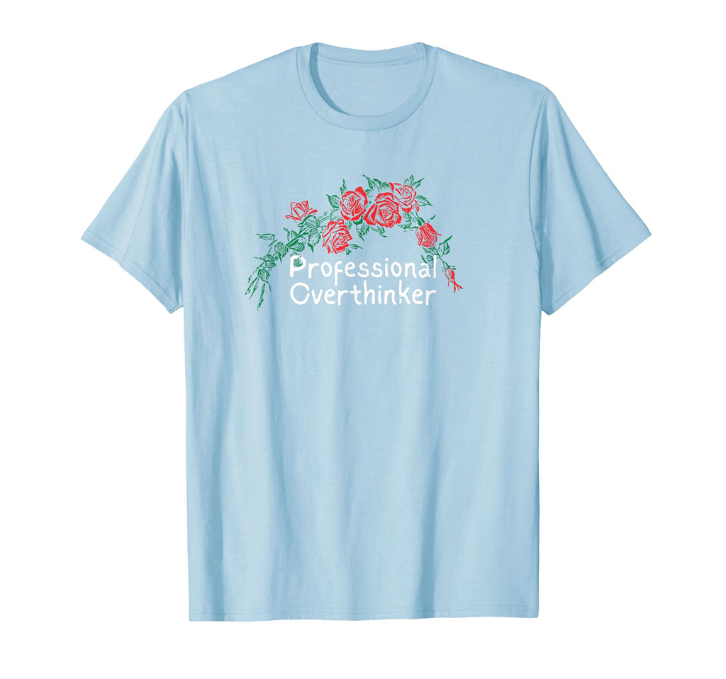 Flowers Red Professional Overthinker T-Shirt - Streetwear Style Unisex - T-Shirt, Sweatshirt, Hoodie