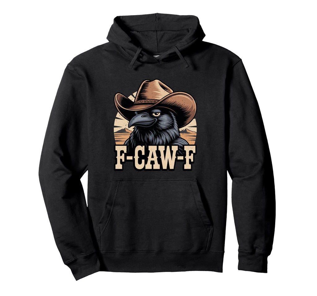 Funny F Caw F Crow Cowboy Western Funny Hoodie - Unique Graphic Men Women - T-Shirt, Sweatshirt, Hoodie