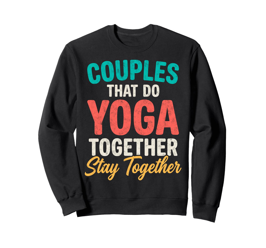 Couples That Do Yoga Together Stay Sweatshirt - Novelty Apparel for Adults - T-Shirt, Sweatshirt, Hoodie