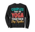 Couples That Do Yoga Together Stay Sweatshirt - Novelty Apparel for Adults - T-Shirt, Sweatshirt, Hoodie