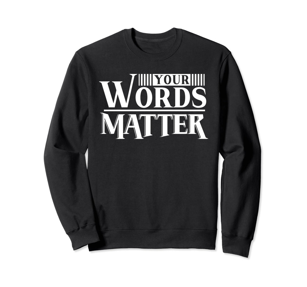 Your Words Matter Mental Health Sweatshirt - Minimalist Print Men Women - T-Shirt, Sweatshirt, Hoodie