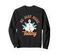 Be Just Here Today Meditation Sweatshirt - Fun Novelty Design Men Women - T-Shirt, Sweatshirt, Hoodie