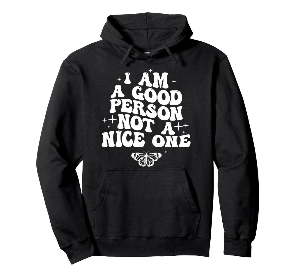 I Am Good Person Not Nice One Groovy Hoodie - Novelty Apparel Men Women - T-Shirt, Sweatshirt, Hoodie
