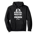 Stretch Breathe And Let Your Energy Hoodie - Minimalist Print for Adults - T-Shirt, Sweatshirt, Hoodie