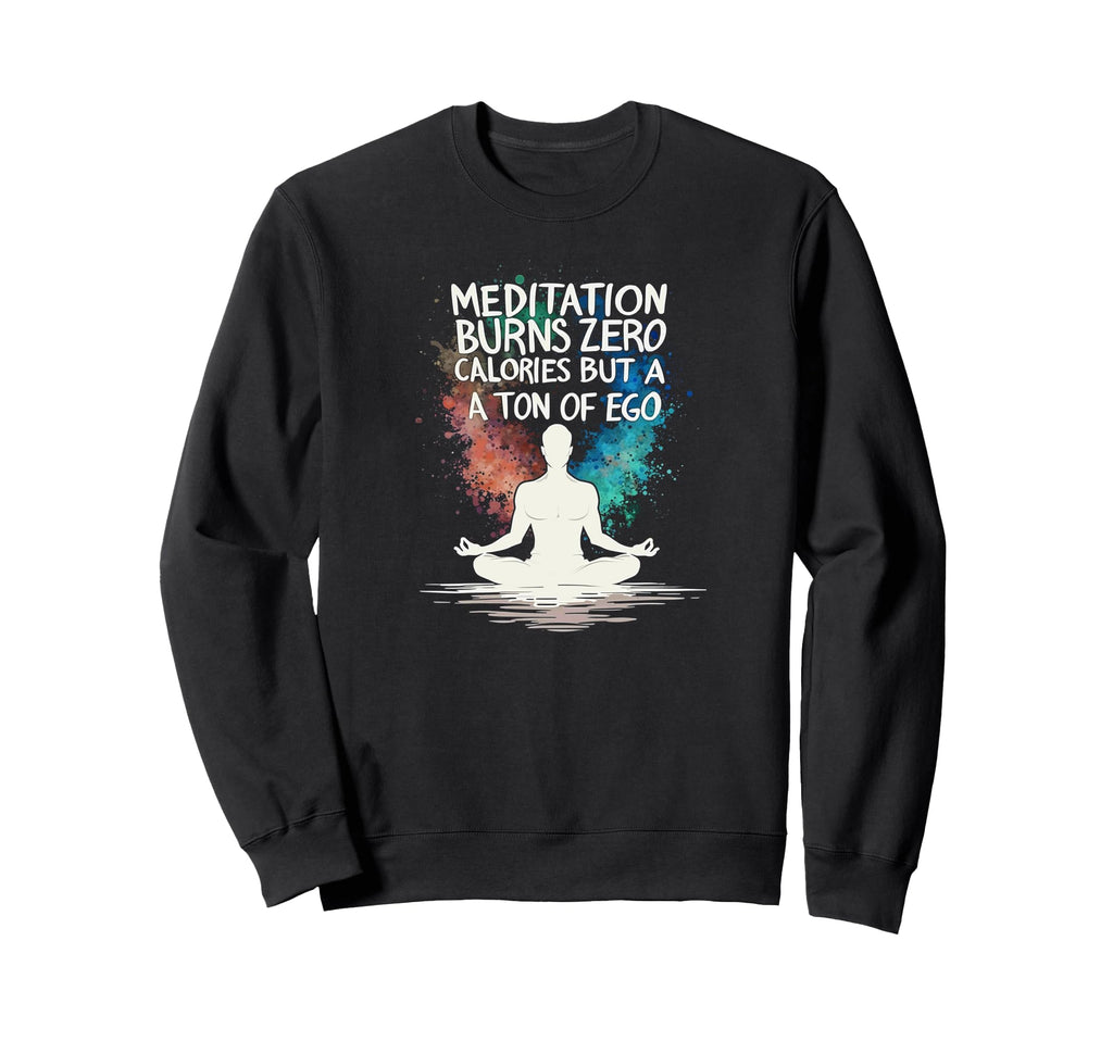 Meditation Burns Zero Calories Ton Sweatshirt - Aesthetic Graphic Unisex - T-Shirt, Sweatshirt, Hoodie