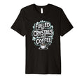 Fueled Crystals And Coffee T-Shirt - Minimalist Print Unisex - T-Shirt, Sweatshirt, Hoodie