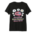 Certified Overthinker Since Birth T-Shirt - Minimalist Print Unisex - T-Shirt, Sweatshirt, Hoodie