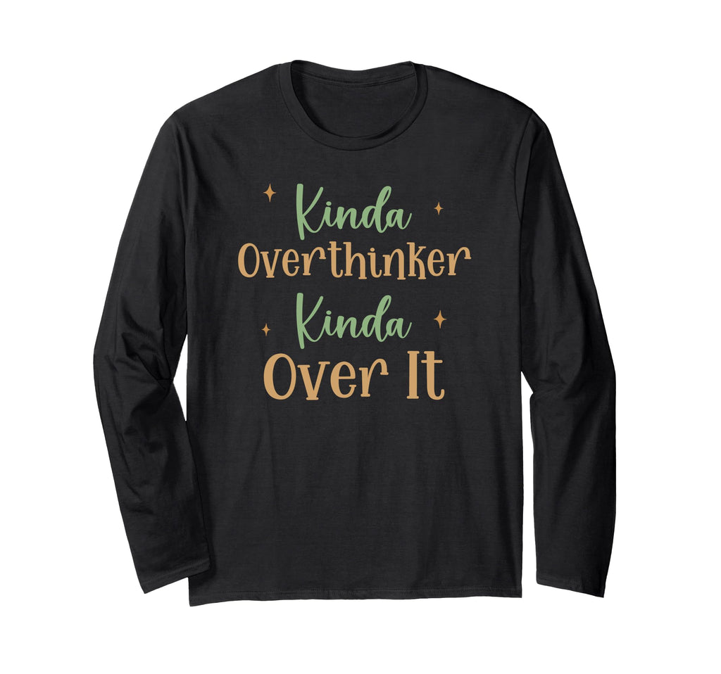 Funny Kinda Overthinker Kinda Over It T-Shirt - Fun Novelty Design Unisex - T-Shirt, Sweatshirt, Hoodie