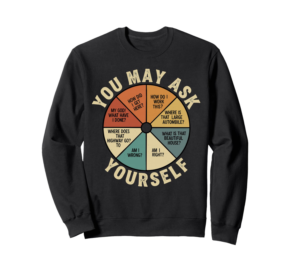 90S Funny You May Ask Yourself Sweatshirt - Streetwear Style Men Women - T-Shirt, Sweatshirt, Hoodie