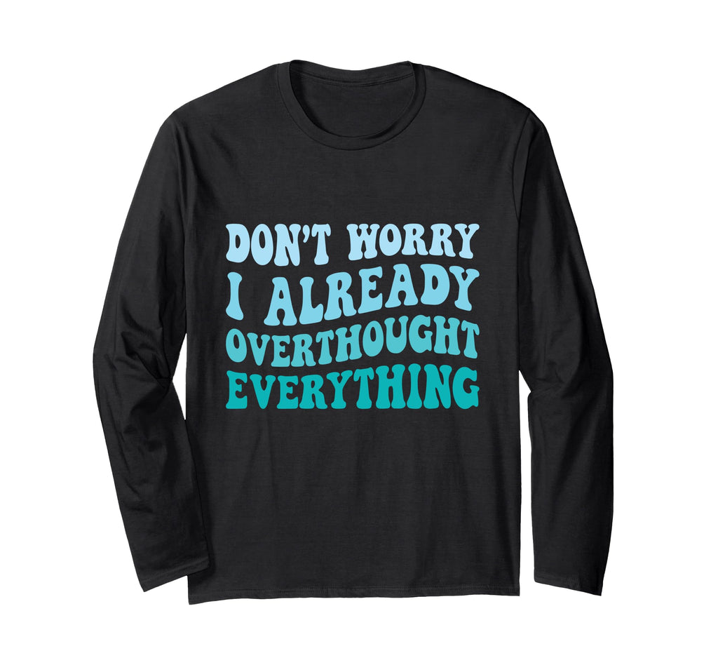 Dont Worry I Already Overthought T-Shirt - Streetwear Style for Adults - T-Shirt, Sweatshirt, Hoodie