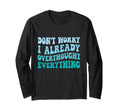 Dont Worry I Already Overthought T-Shirt - Streetwear Style for Adults - T-Shirt, Sweatshirt, Hoodie