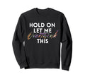 Hold Let Me Overthink This Tie Dye Sweatshirt - Trendy Graphic for Adults - T-Shirt, Sweatshirt, Hoodie