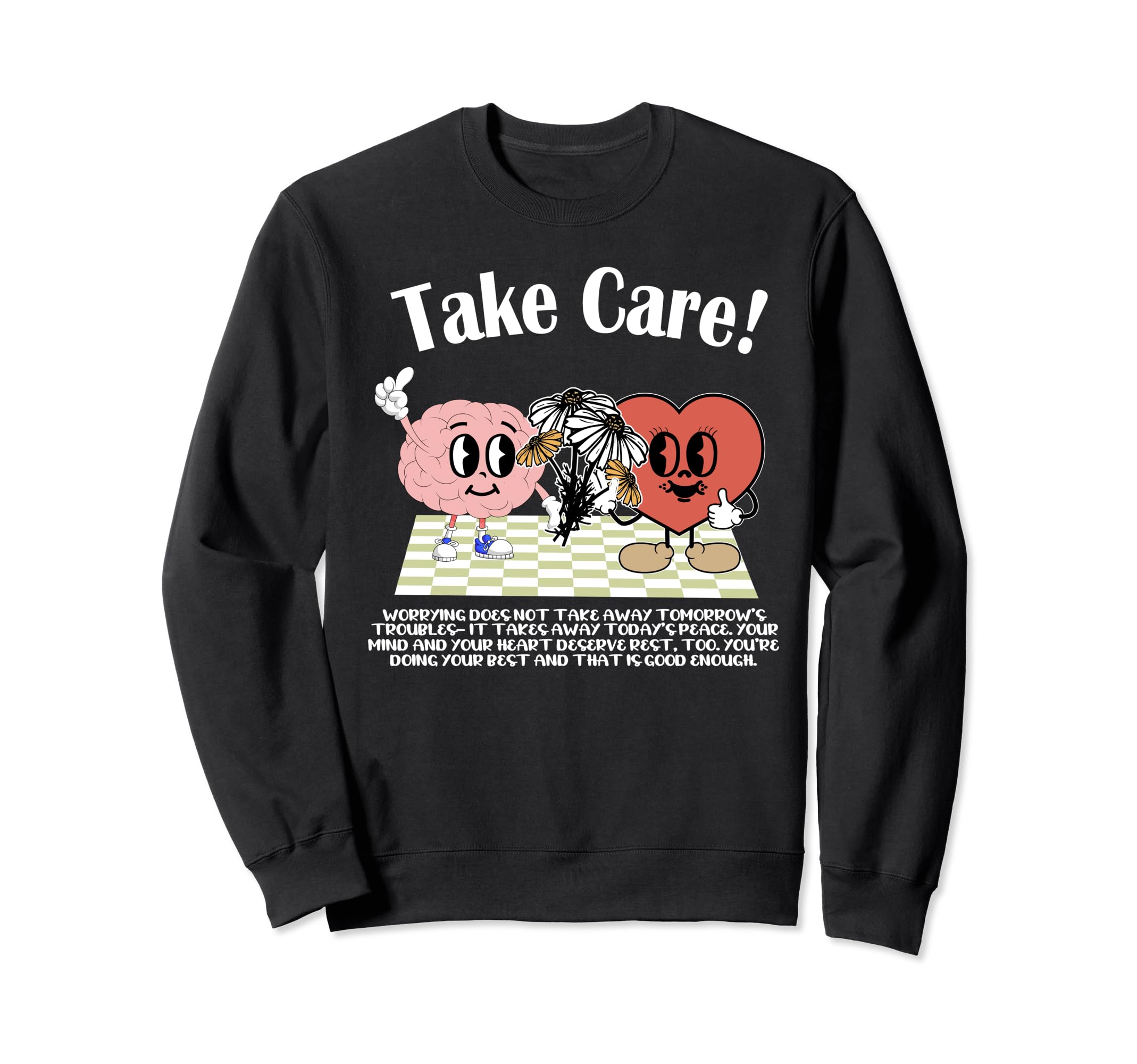 Take Care Mental Health Mental Sweatshirt - Fun Novelty Design Men Women - T-Shirt, Sweatshirt, Hoodie