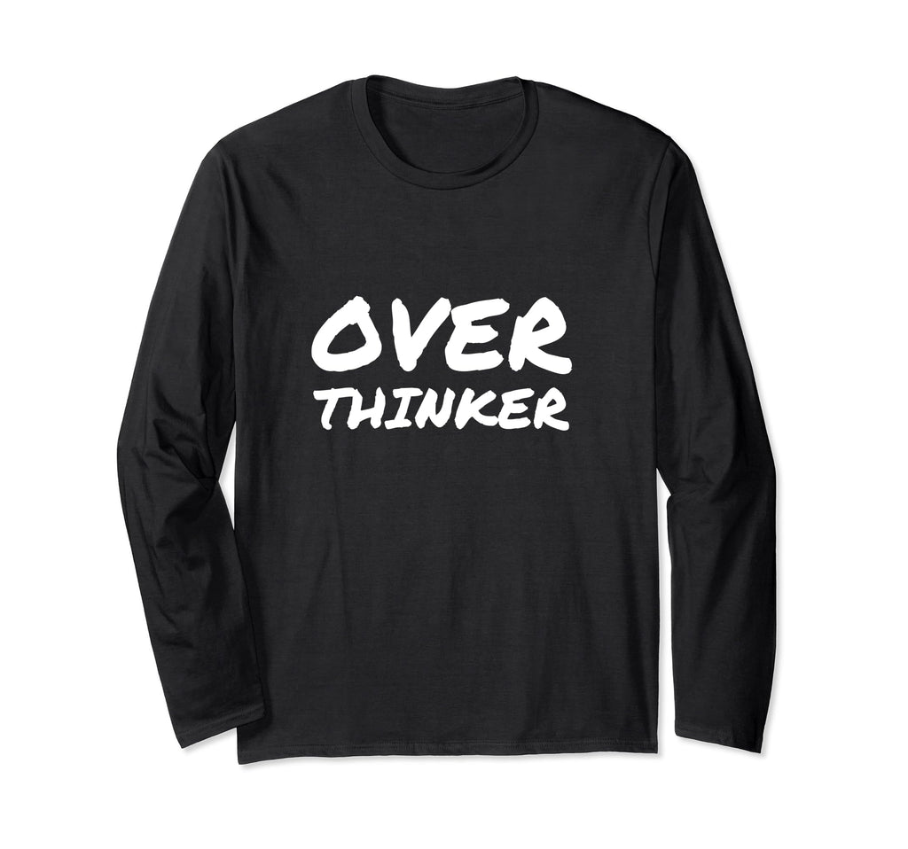 Overthinker Anxious Funny T-Shirt - Graphic Print Men Women - T-Shirt, Sweatshirt, Hoodie