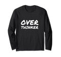 Overthinker Anxious Funny T-Shirt - Graphic Print Men Women - T-Shirt, Sweatshirt, Hoodie