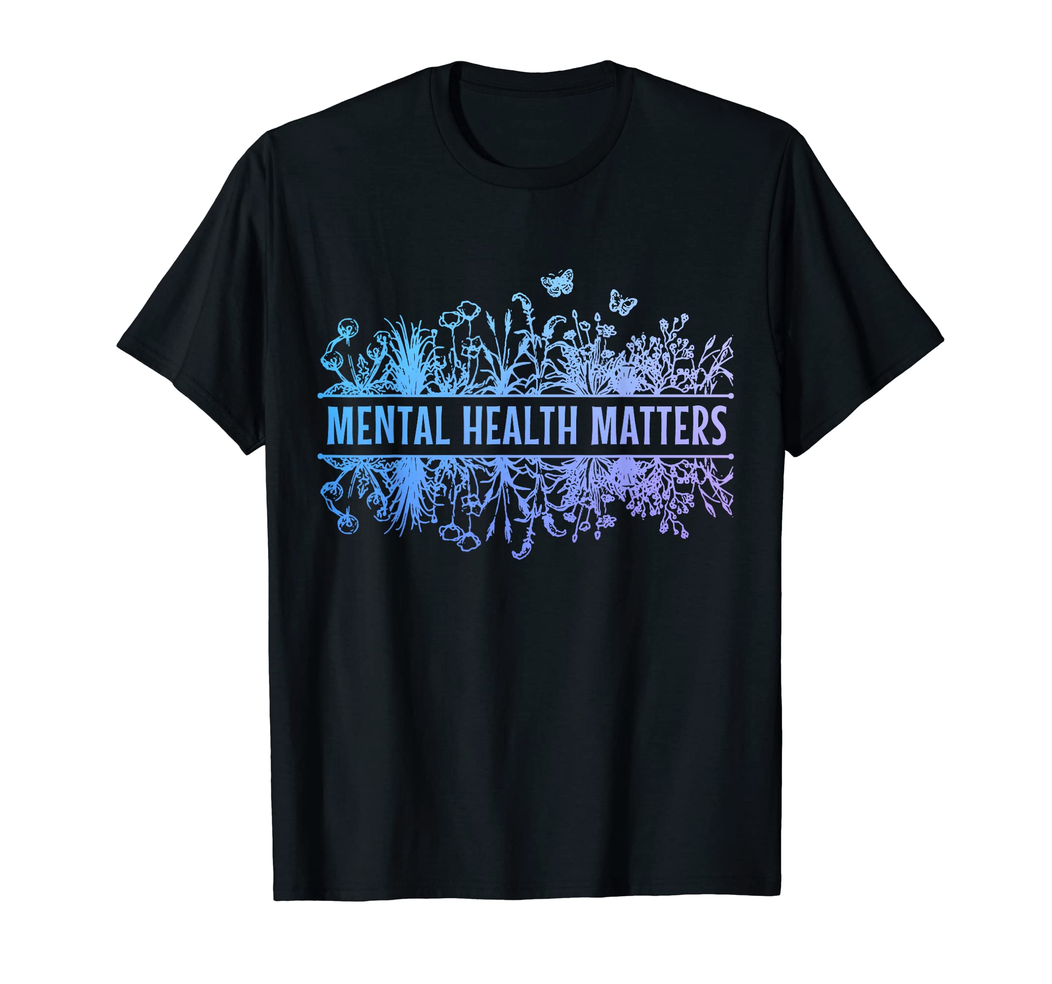 Mental Health Matters Floral Mental T-Shirt - Novelty Apparel Unisex - T-Shirt, Sweatshirt, Hoodie
