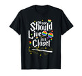 No One Should Live Closet Lgbt Gay T-Shirt - Novelty Apparel for Adults - T-Shirt, Sweatshirt, Hoodie