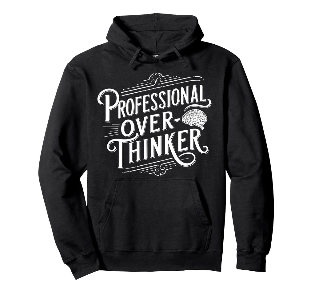 Professional Overthinker Anxiety Mental Hoodie - Trendy Graphic Men Women - T-Shirt, Sweatshirt, Hoodie
