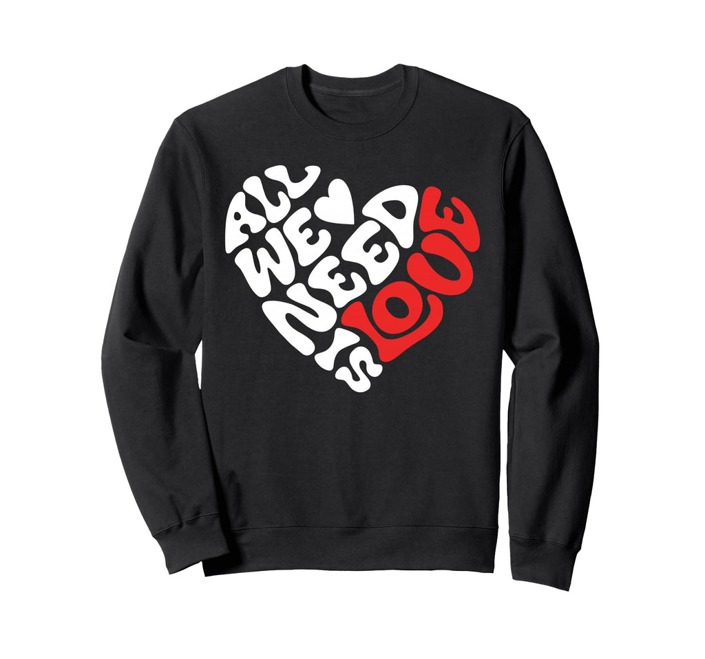 All We Need Is Love Love Heart And Sweatshirt - Graphic Print for Adults - T-Shirt, Sweatshirt, Hoodie
