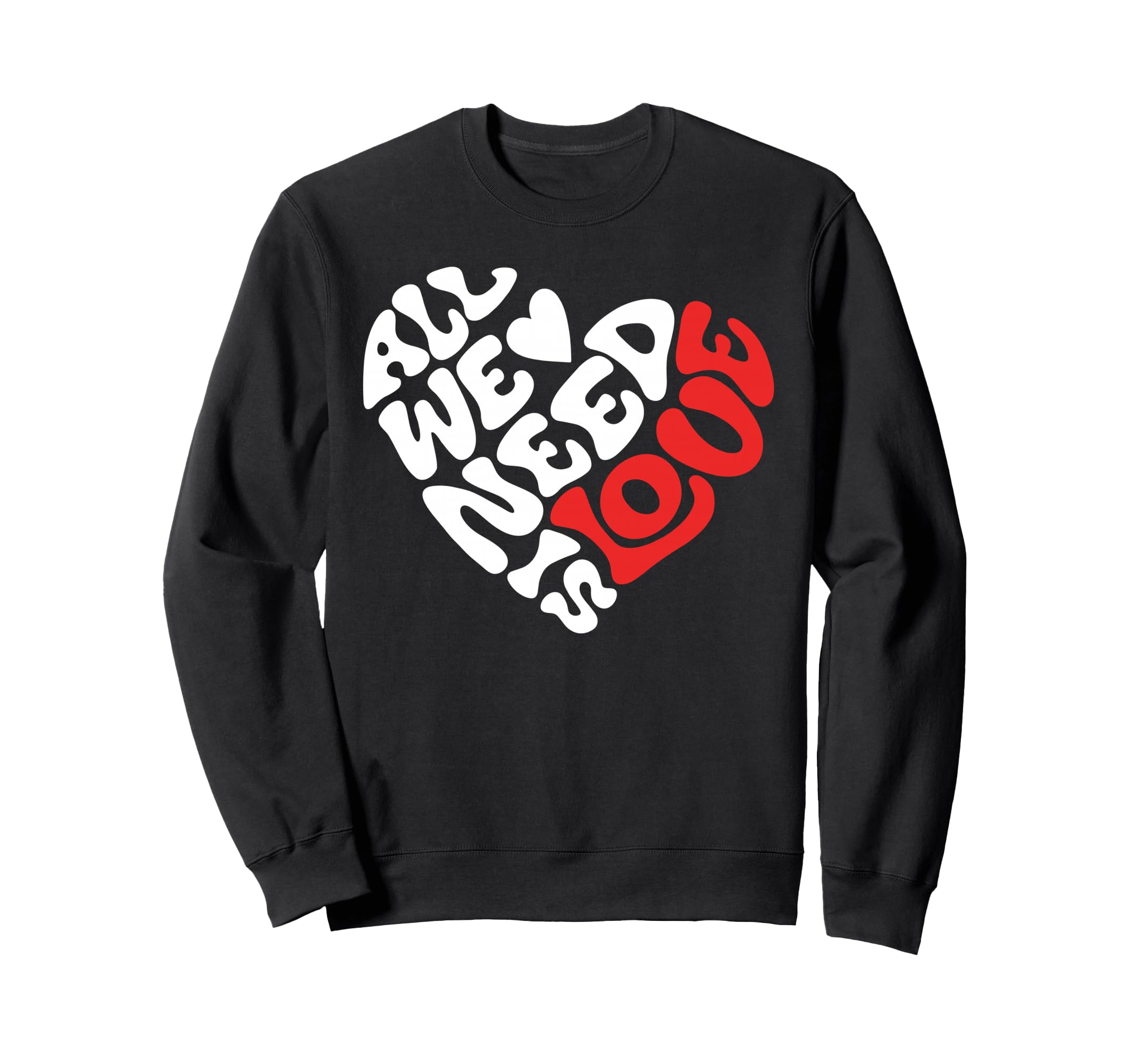 All We Need Is Love Love Heart And Sweatshirt - Graphic Print for Adults - T-Shirt, Sweatshirt, Hoodie