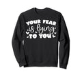 Your Fear Is Lying To You Mental Sweatshirt - Fun Novelty Design Men Women - T-Shirt, Sweatshirt, Hoodie