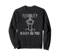 Flexibility Body And Mind Sweatshirt - Unique Graphic for Adults - T-Shirt, Sweatshirt, Hoodie