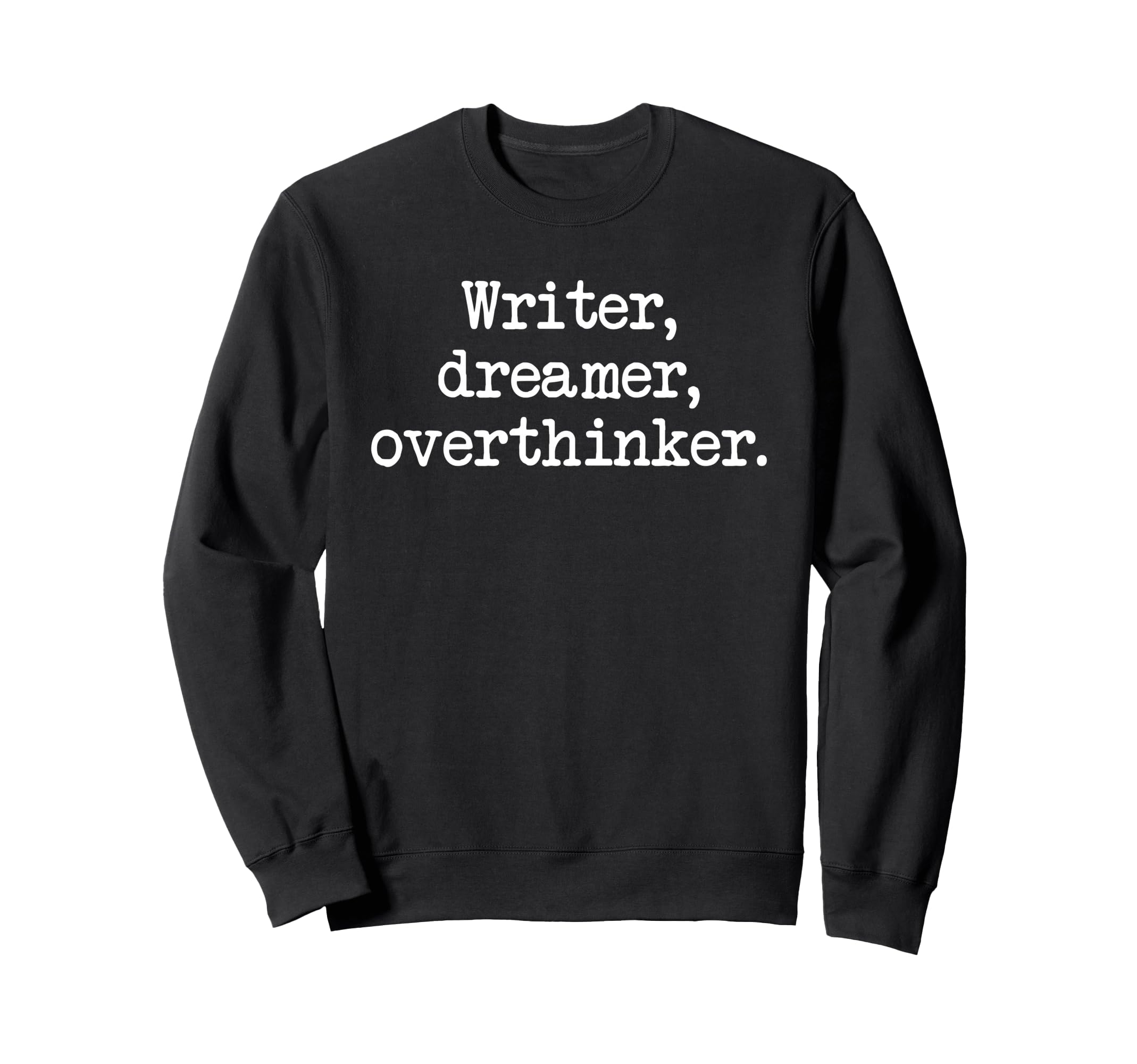 Writer Dreamer Overthinker Author Sweatshirt - Trendy Graphic Unisex - T-Shirt, Sweatshirt, Hoodie