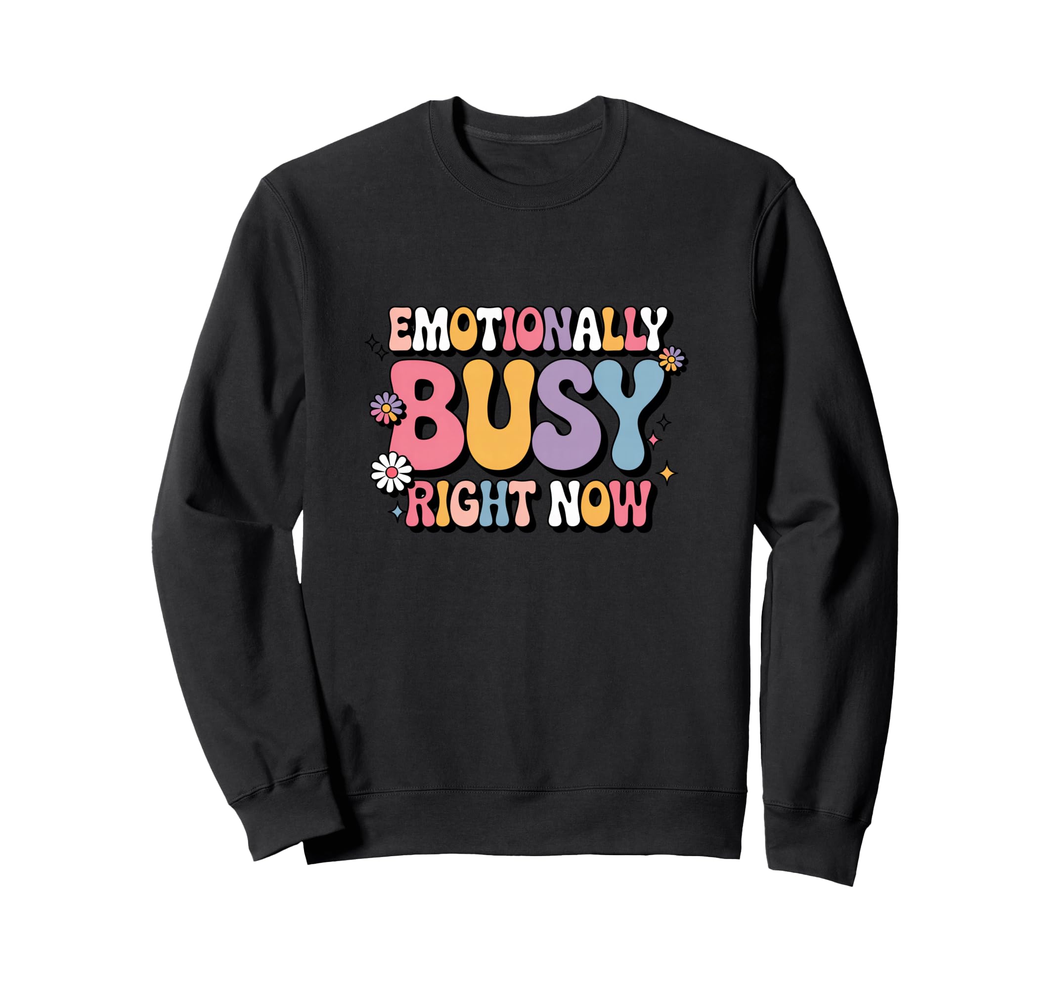 Emotionally Busy Right Now Sweatshirt - Trendy Graphic for Adults - T-Shirt, Sweatshirt, Hoodie