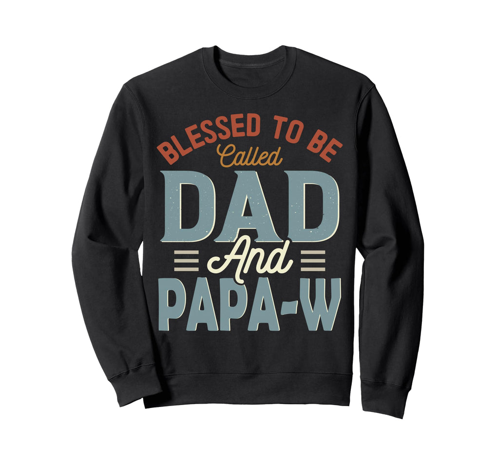 Blessed To Be Called Dad And Papa Sweatshirt - Casual Everyday Wear Unisex - T-Shirt, Sweatshirt, Hoodie