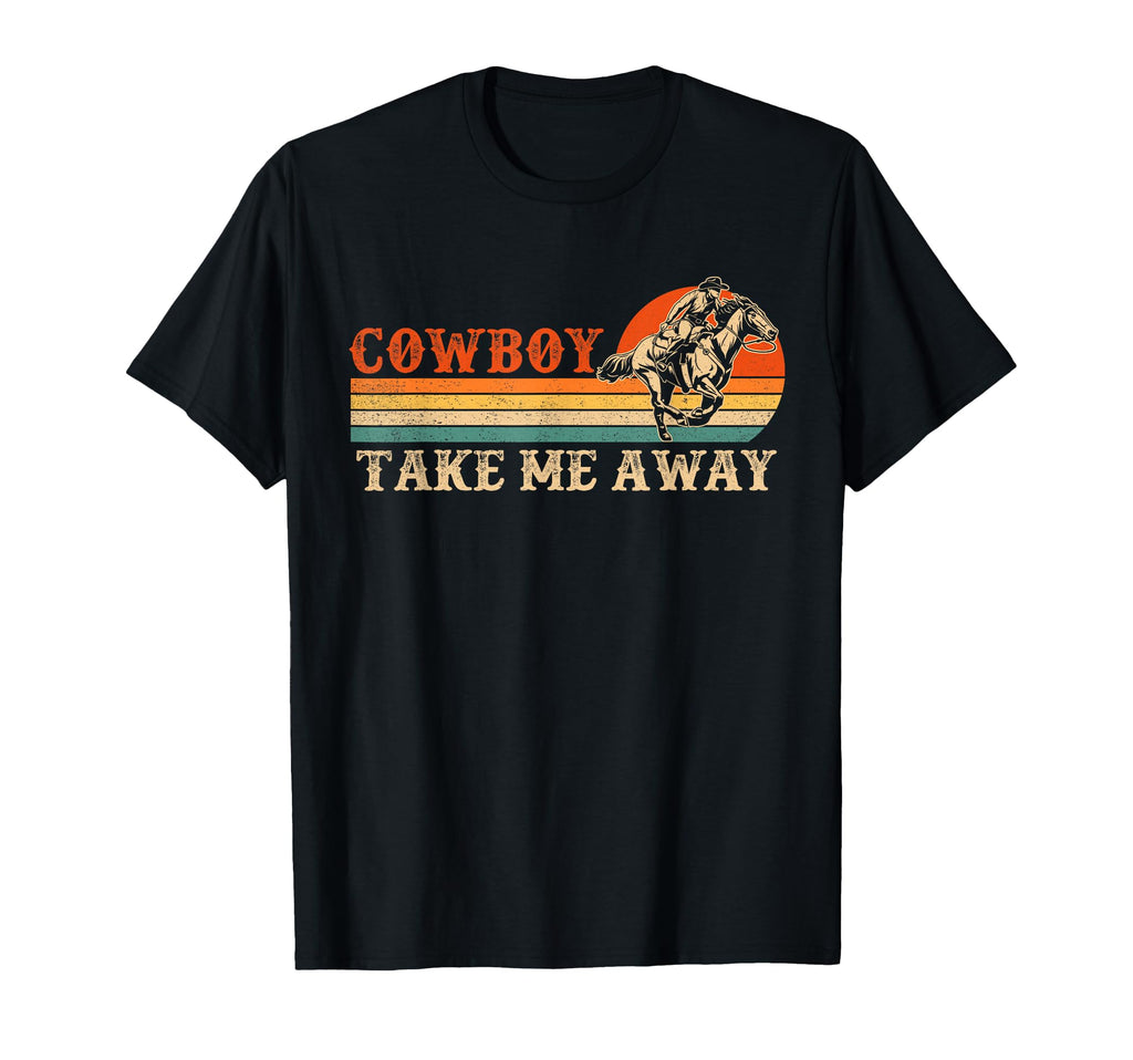 Cowboy Take Me Away Western Rodeo Cowboy T-Shirt - Graphic Print Men Women - T-Shirt, Sweatshirt, Hoodie