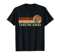 Cowboy Take Me Away Western Rodeo Cowboy T-Shirt - Graphic Print Men Women - T-Shirt, Sweatshirt, Hoodie