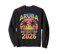Aruba Birthday Trip 2026 Sweatshirt - Casual Everyday Wear Men Women - T-Shirt, Sweatshirt, Hoodie