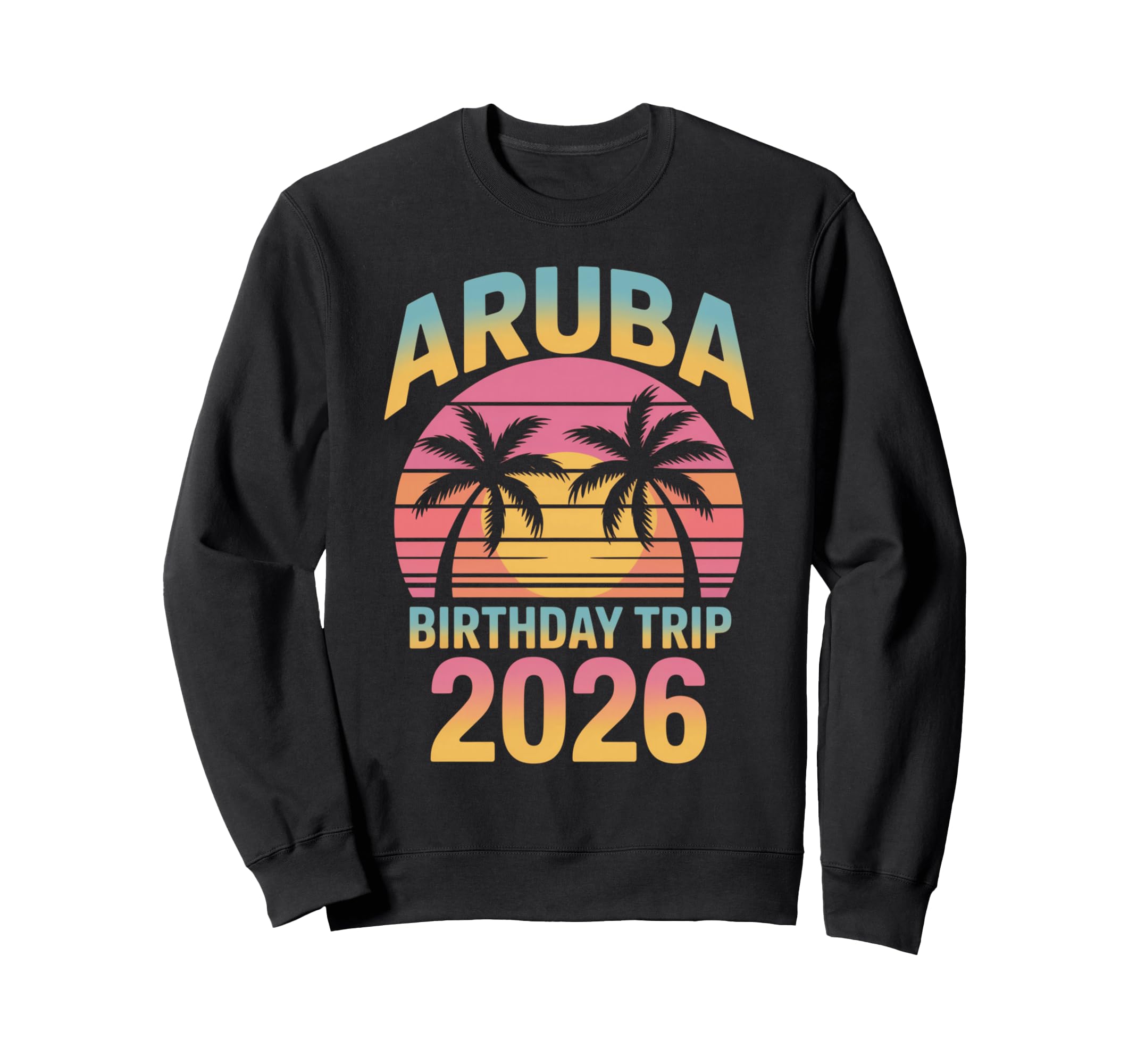 Aruba Birthday Trip 2026 Sweatshirt - Casual Everyday Wear Men Women - T-Shirt, Sweatshirt, Hoodie
