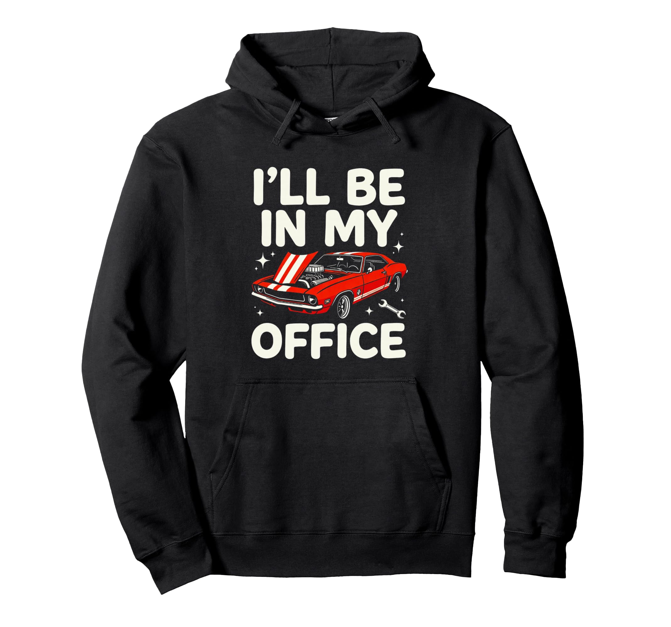 Ill Be My Office Funny Car Mechanic Hoodie - Aesthetic Graphic Men Women - T-Shirt, Sweatshirt, Hoodie