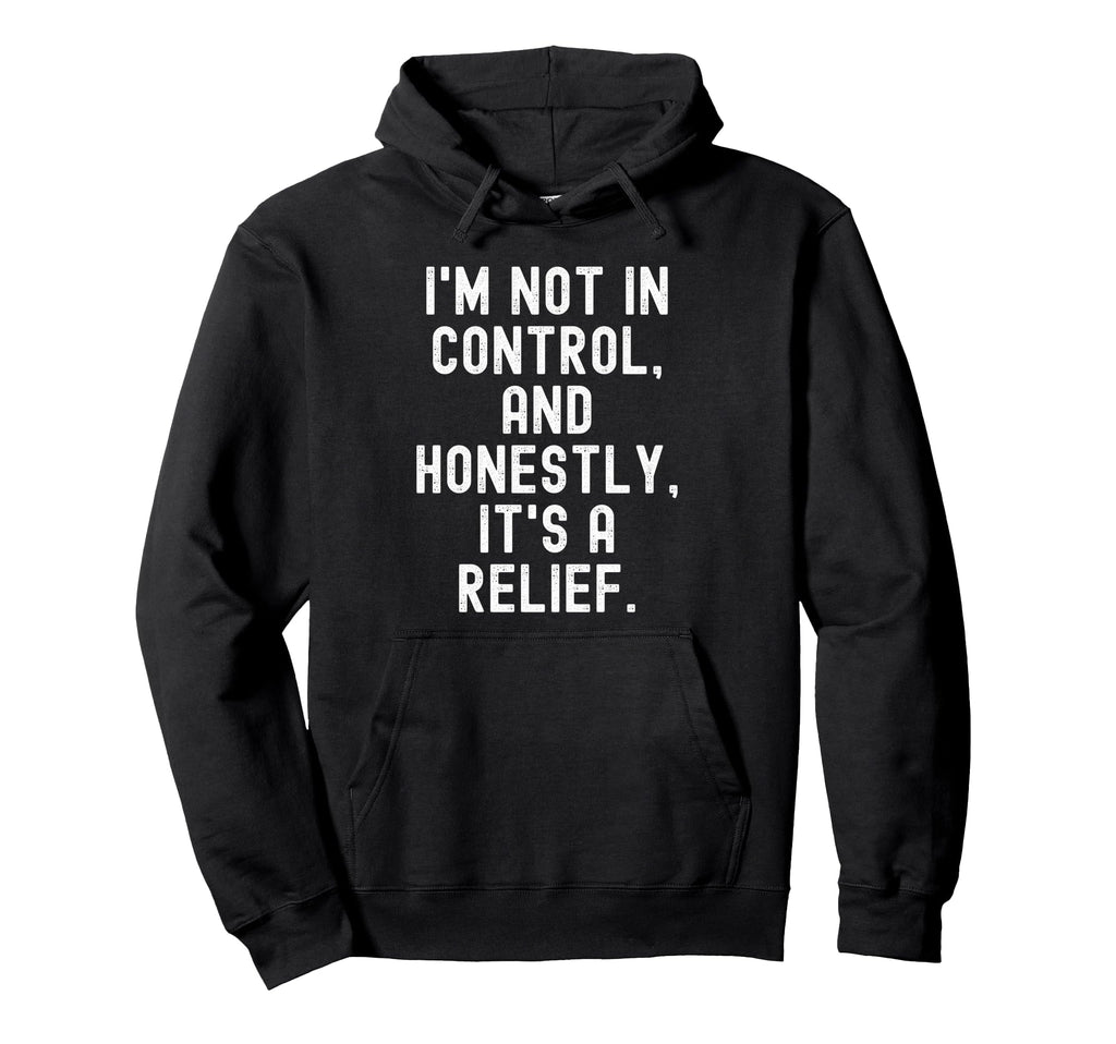 Im Not Control And Honestly Its Hoodie - Streetwear Style for Adults - T-Shirt, Sweatshirt, Hoodie
