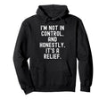 Im Not Control And Honestly Its Hoodie - Streetwear Style for Adults - T-Shirt, Sweatshirt, Hoodie