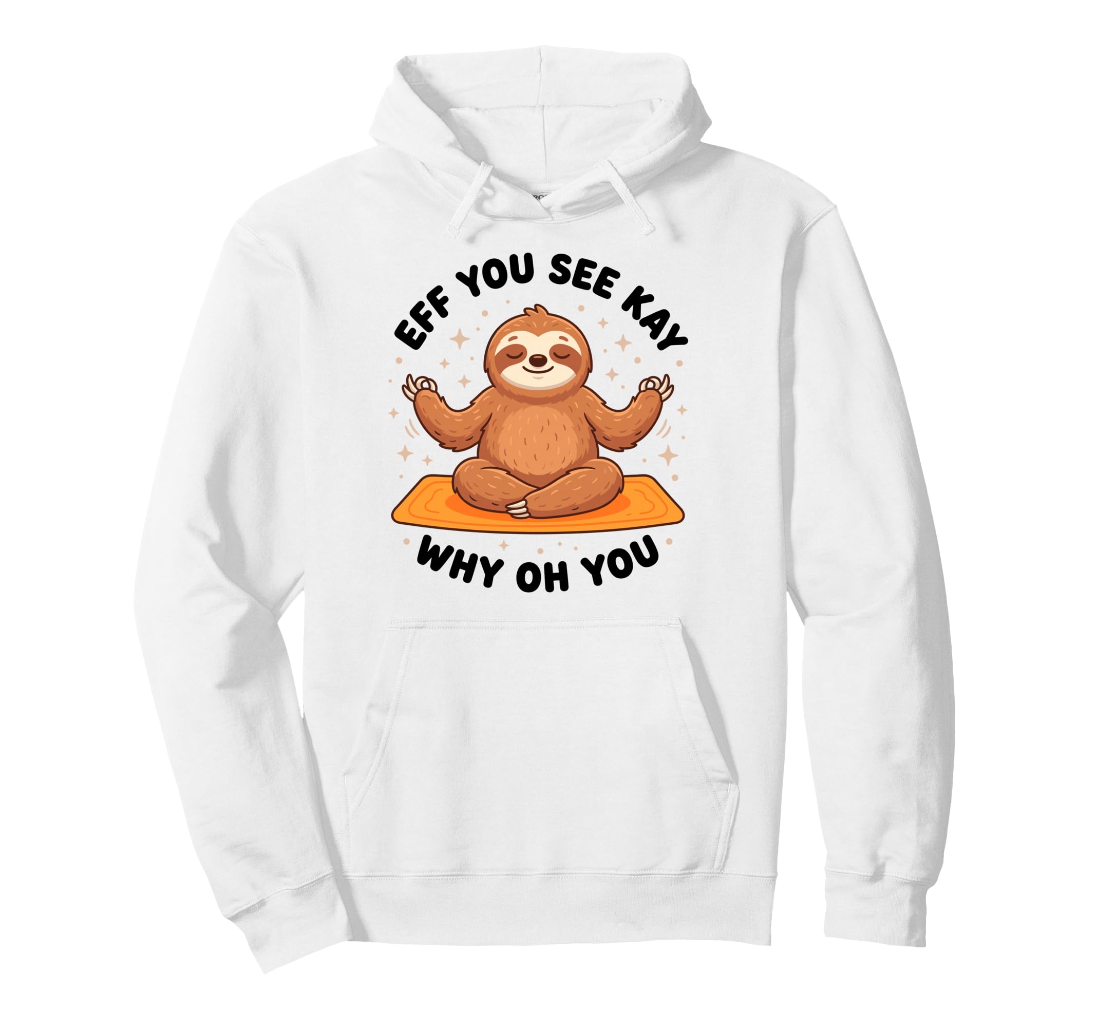 Eff You See Kay Why Oh You Yoga Hoodie - Custom Art Print Men Women - T-Shirt, Sweatshirt, Hoodie