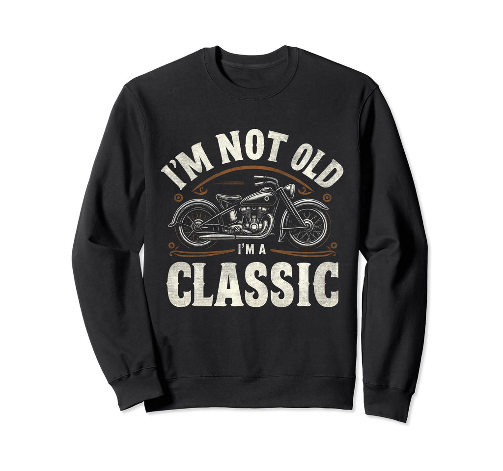 Im Not Old Im Motorcycle Sweatshirt - Minimalist Print Unisex - T-Shirt, Sweatshirt, Hoodie