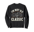 Im Not Old Im Motorcycle Sweatshirt - Minimalist Print Unisex - T-Shirt, Sweatshirt, Hoodie