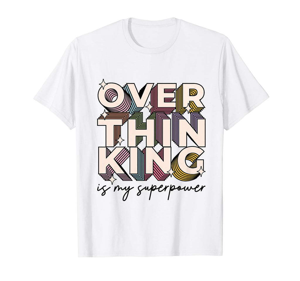 Overthinking Is My Superpower Funny T-Shirt - Streetwear Style Men Women - T-Shirt, Sweatshirt, Hoodie