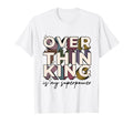 Overthinking Is My Superpower Funny T-Shirt - Streetwear Style Men Women - T-Shirt, Sweatshirt, Hoodie
